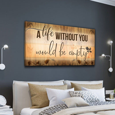 A Life Without You Would Be Empty - Amazing Canvas Prints