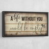 A Life Without You Would Be Empty V2 - Amazing Canvas Prints