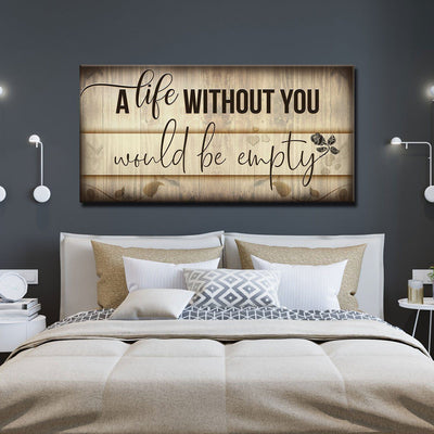 A Life Without You Would Be Empty V2 - Amazing Canvas Prints