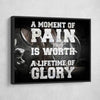 A Moment Of Pain Is Worth A Lifetime Of Glory! - Amazing Canvas Prints