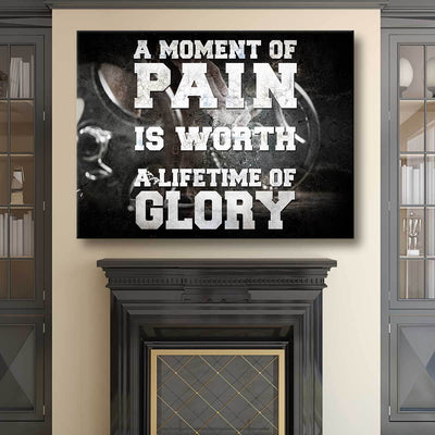 A Moment Of Pain Is Worth A Lifetime Of Glory! - Amazing Canvas Prints
