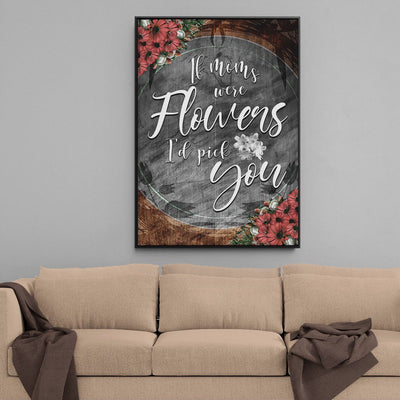 If Moms Were Flowers - Amazing Canvas Prints