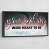 You and Me Were Meant to be V4 - Amazing Canvas Prints
