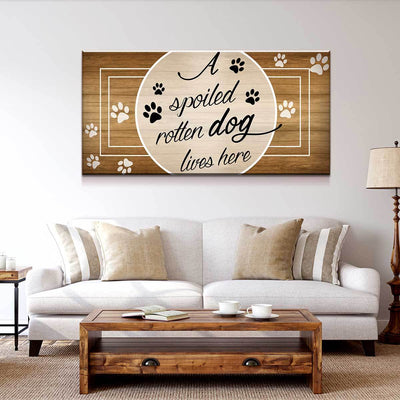 A Spoiled Rotten Dog Lives Here - Amazing Canvas Prints