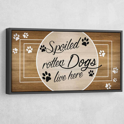 A Spoiled Rotten Dog Lives Here - Amazing Canvas Prints