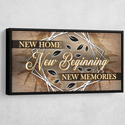 New Home New Beginning New Memories V4 - Amazing Canvas Prints