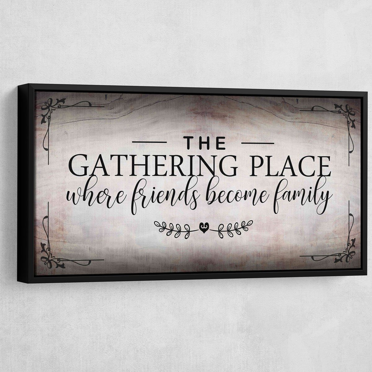 The Gathering Place Where Friends Become Family - Amazing Canvas Prints
