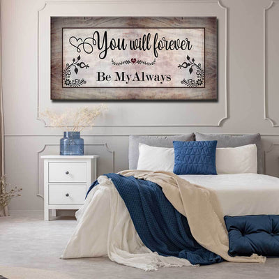 You Will Forever Be My Always - Amazing Canvas Prints