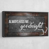 Always Kiss Me Goodnight V2 - Amazing Canvas Prints