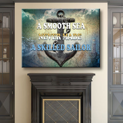 A Smooth Sea Never Made A Skilled Sailor - Amazing Canvas Prints