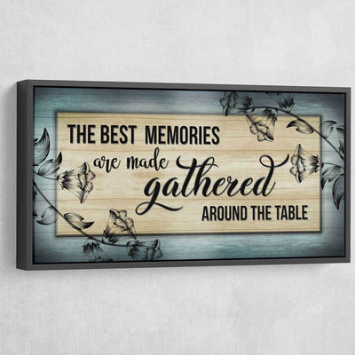 The Best Memories Are Made Gathered Around The Table V2 - Amazing Canvas Prints