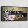 God Knew My Heart Needed You - Amazing Canvas Prints