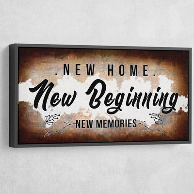 New Home New Beginning New Memories - Amazing Canvas Prints